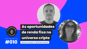 talkenização, podcast, criptoativos, renda fixa, investimentos